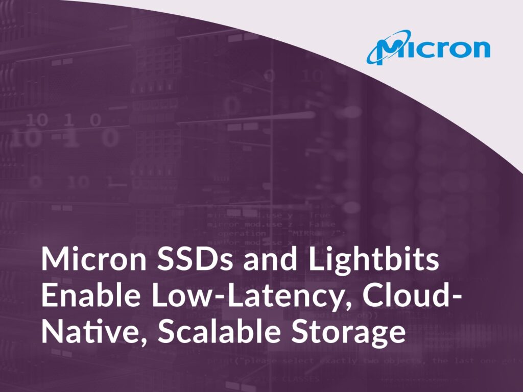 Micron SSDs and Lightbits Enable Low-Latency, Cloud-Native, Scalable Storage